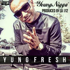 Young Nigga (Prod. by DJ J12) - Yung Fresh