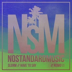 Slurm - Have to Say (Original Mix) NSM011