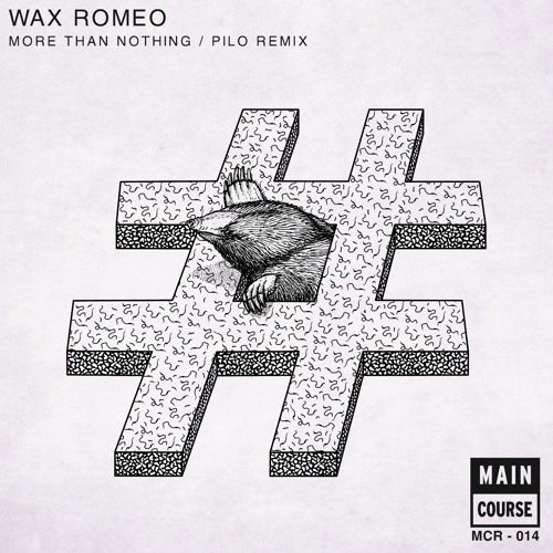 Wax Romeo - More Than Nothing (Pilo Remix) (MCR-014 // Main Course)