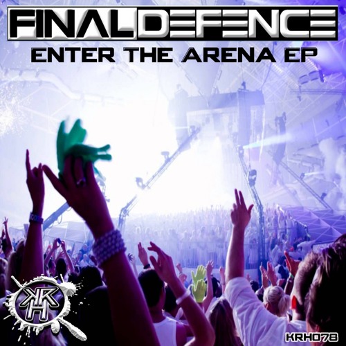 KRH078 : Final Defence - Enter The Arena (OUT NOW)