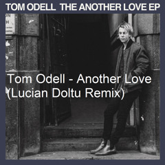 Tom  Odell - Another Love (Lucian Doltu Radio Mix)