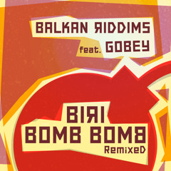 Balkan Riddims Ft. Gobey - Biri Bomb Bomb(S Strong Remix)