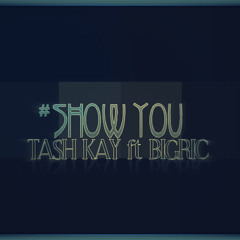 Tash - Kay Ft. BigRic - Show You (Remix)