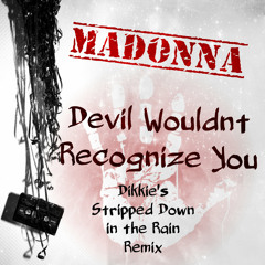 Devil Wouldnt Recognize You - Dikkie's Stripped Down in the Rain Remix