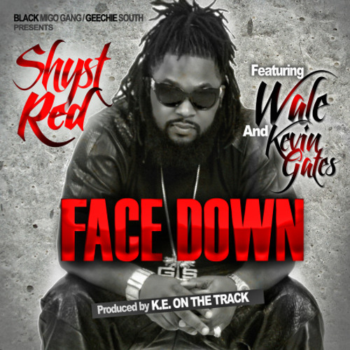 Shyst Red "Face Down" ft. Wale & Kevin Gates