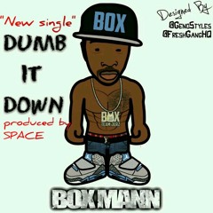 Box Mann- DUMB IT DOWN (produced by SPACE) TEAM JERZ