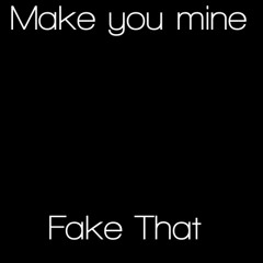 Fake That - Make you mine (FREE DOWNLOAD)