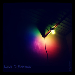 Love > Stress (Prod. RJKaye)