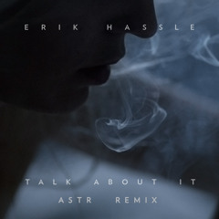 Erik Hassle - "Talk About It (ASTR Remix)"
