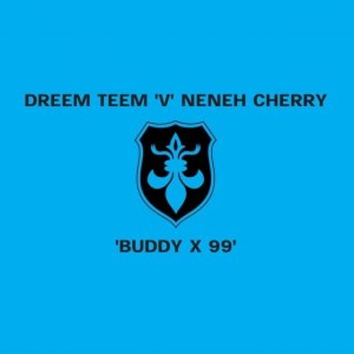 Buddy X 99 - Dreem Teem Vs Neneh Cherry