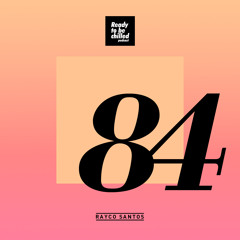 READY To Be CHILLED Podcast 084 mixed by Rayco Santos