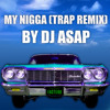 YG - My Nigga (Trap Remix by DJ ASAP)