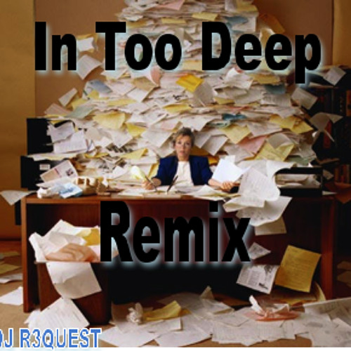 In Too Deep (DJ R3QUEST Remix)