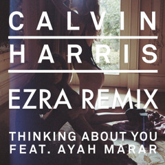 Calvin Harris - Thinking about you ( EZRA REMIX ) *FREE DOWNLOAD*