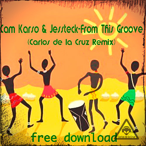 Cam Karso & Jessteck - From This Groove (Carlos de la Cruz Remix)