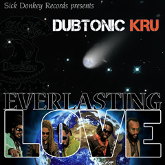 DUBTONIC KRU "Everlasting Love"  {check the music video}  (Sick Donkey Records)