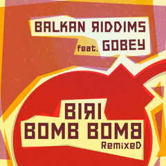 Balkan Riddims feat. Gobey - Biri Bomb Bomb ( Supa John Remix )
