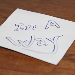 In A Way (collaboration project with Philip Bridle)