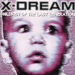 X - Dream - Children Of The Last Generation