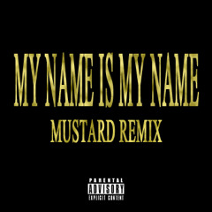 My Name Is My Name (MUSTARD remix)