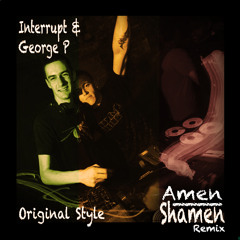 Interrupt & George P - Original Style (Amen Shamen Remix) (FREE DL)