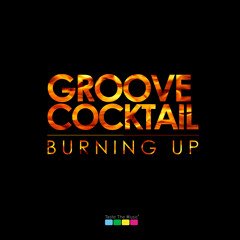 Groove Cocktail - Burning Up / OUT NOW! /