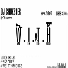 DJ Chukster Presents… W.I.T.H (We In The House)