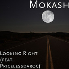 LOOKING RIGHT Pricelessdaroc X Mokash