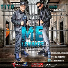 Tito El Maestro Ft.Gran Manuel Me Levante (OFFICIAL REMIX)