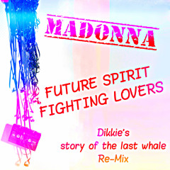 Future Spirit Fighting Lovers - Dikkie's story of the last whale Re-Mix