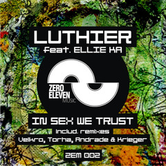 Luthier feat. Ellie K - In Sex We Trust (Velkro Rmx) OUT NOW!!!