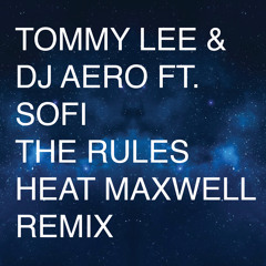 Tommy Lee & DJ Aero Ft. SOFI - The Rules (Heat Maxwell Remix) *FREE DOWNLOAD*