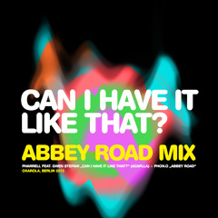 Pharrell Feat. Gwen Stefani – Can I Have It Like That?  (Abbey Road Mix)