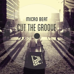 Micro Beat - Cut The Groove - Original Mix