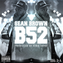 Sean Brown - B52 (Prod by King Dave)