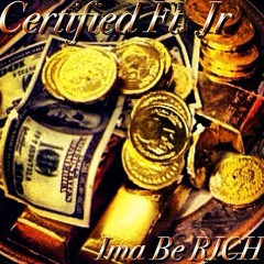 Certified Ft. J.R - Ima Be Rich