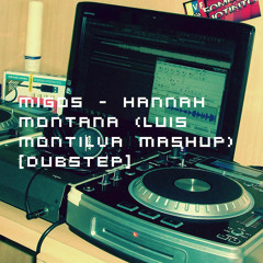 Migos - Hannah Montana (Luis Montilva MasHup)[DUBSTEP 14/11]