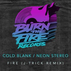 Cold Blank & Neon Stereo: Fire - J-Trick Remix (Preview) • Out Now!