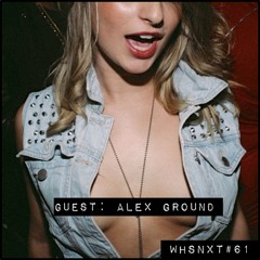 [WHSNXT#61] Guest: Alex Ground