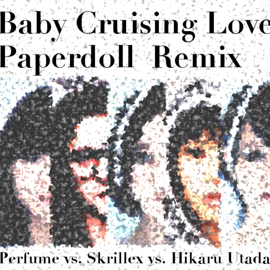 Stream Perfume vs Skrillex vs 宇多田ヒカル - Baby Cruising Love