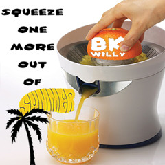 BK Willy - Squeeze One More Out of Summer