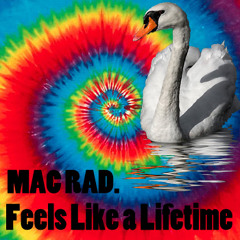 Mac Rad - Feels Like A Lifetime