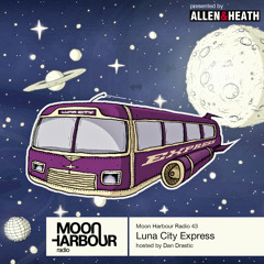 Moon Harbour Radio 43: Luna City Express, hosted by Dan Drastic