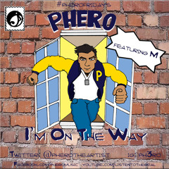 I'm On The Way (Ft. M) #pherofridays