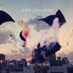 Boys Get Hurt - 'While I'm In Doors'