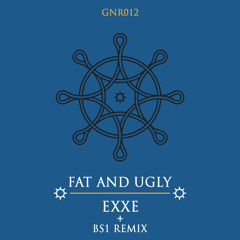 Fat and Ugly - EXXE (GNR012)