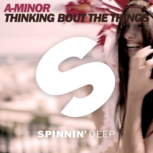 A-Minor - Thinking Bout The Things (OUT NOW)