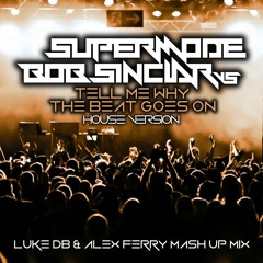 Supermode Vs Bob Sinclar - Tell Me Why The Beat Goes On (Luke DB & Alex Ferry Mash House Mix)