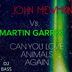 John Newman Vs. Martin Garrix - Can You Love Me Again Vs. Animals