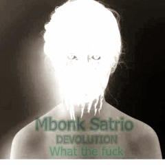 Mbonk Satrio - Devolution What The Fuck! (Break beat)